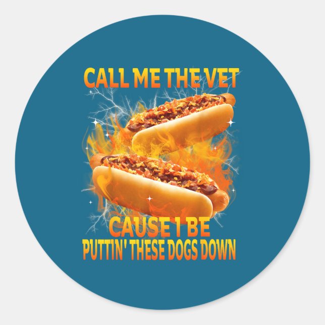 Call Me The Vet Cause I Be Puttin' These Dogs Down Classic Round Sticker (Front)