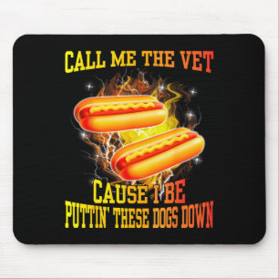 Call Me The Vet Cause I Be Puttin' These Dogs Down Mouse Pad