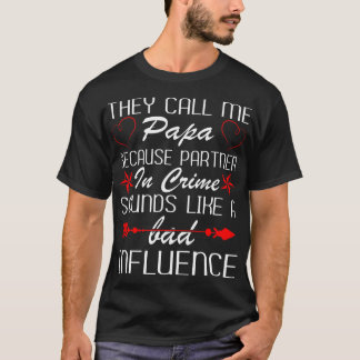 Call Papa Partner Crime Bad Influence Funny Gift T-Shirt