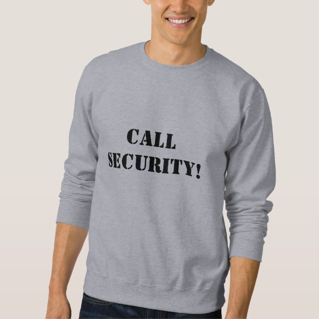 CALL SECURITY! SWEATSHIRT (Front)
