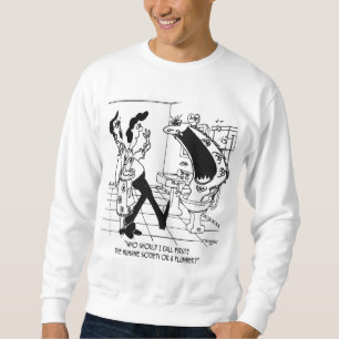 Call The Humane Society or a Plumber? Sweatshirt