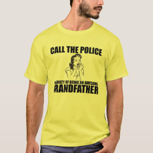 CALL THE POLICE I'M A GRANDFATHER T-Shirt