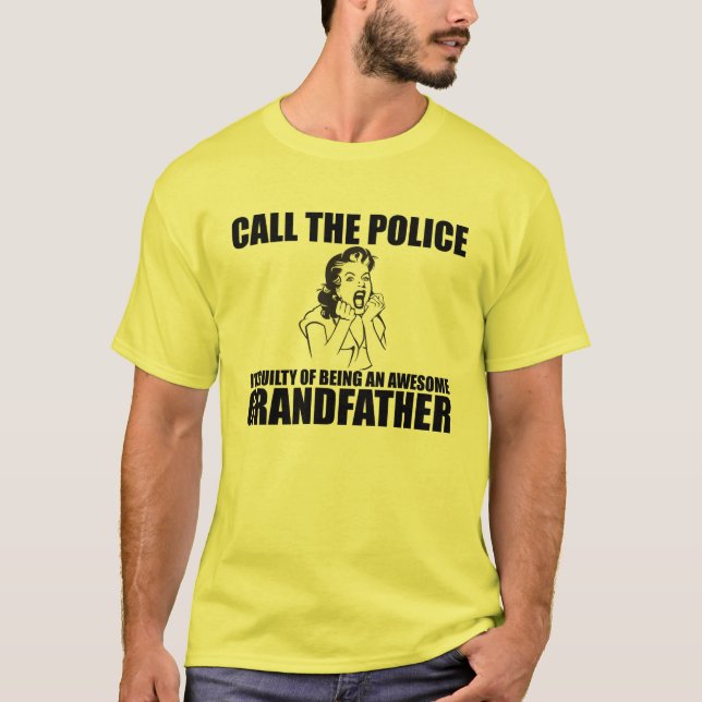 CALL THE POLICE I'M A GRANDFATHER T-Shirt (Front)