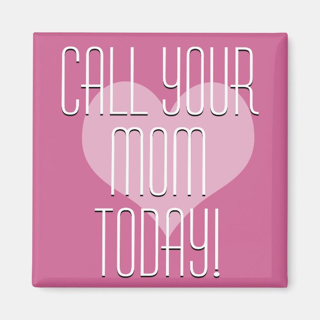 Call Your Mom Today! Magnet (Front)