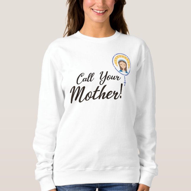 Call your mother mary virgin  sweatshirt (Front)