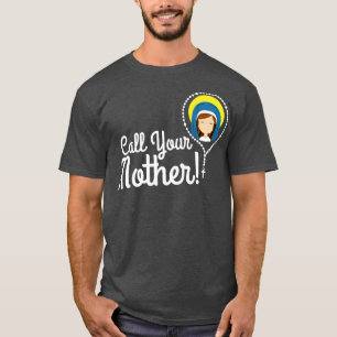 Call Your Mother Mom Gifts Blessed Mary Rosary Cut T-Shirt