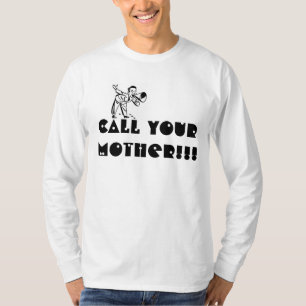 Call Your Mother!!! Novelty T-shirt. T-Shirt