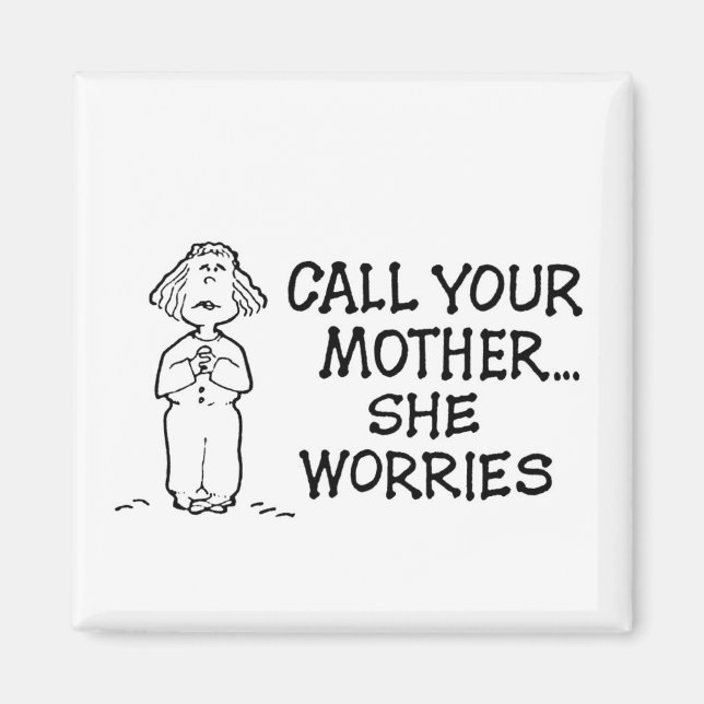 Call Your Mother... She Worries Magnet (Front)