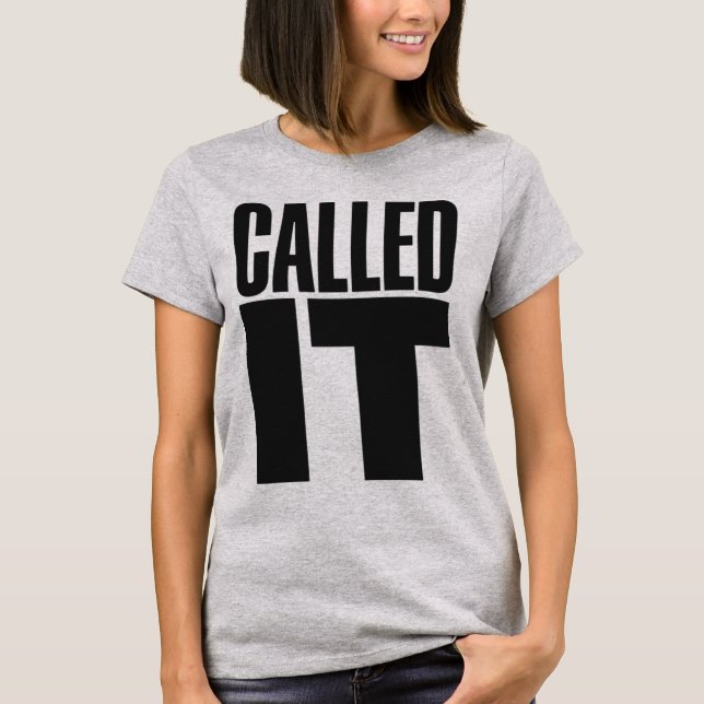 CALLED IT – Funny Confident Prediction Sarcasm Quo T-Shirt (Front)