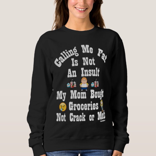 Calling Me Fat is Not An Insult Sweatshirt (Front)