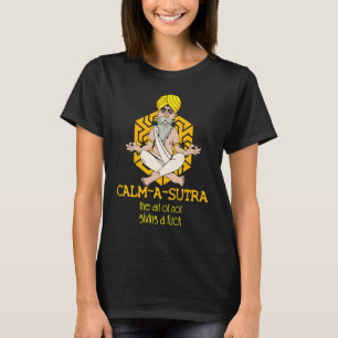 Calm A Sutra The Art of Not Desi Funny Sarcastic B T-Shirt