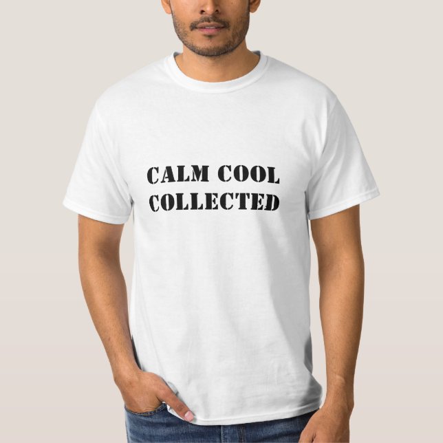 Calm cool collected black modern typography funny  T-Shirt (Front)