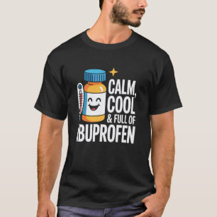 Calm Cool Full of Ibuprofen Nursing School Nurse S T-Shirt