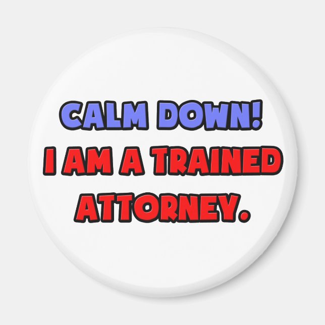 Calm Down .. I am a Trained Attorney Magnet (Front)