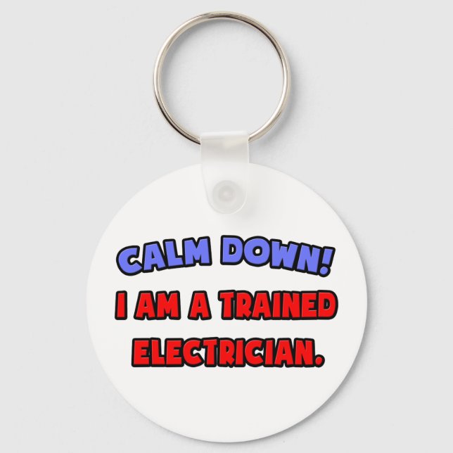 Calm Down .. I am a Trained Electrician Key Ring (Front)