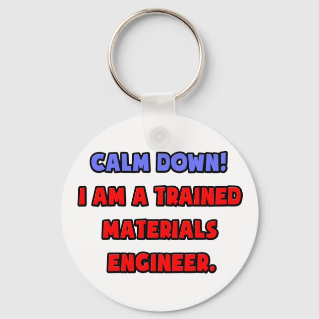 Calm Down .. I am a Trained Materials Engineer Key Ring (Front)