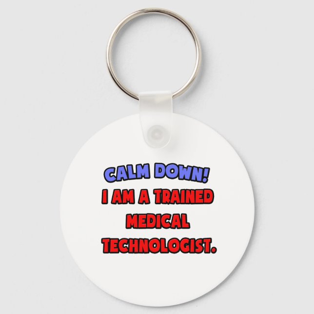 Calm Down .. I am a Trained Medical Technologist Key Ring (Front)