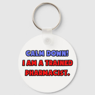 Calm Down .. I am a Trained Pharmacist Key Ring