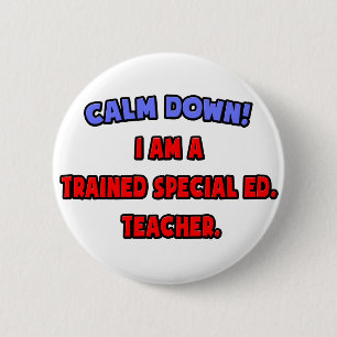 Calm Down .. I am a Trained Special Ed. Teacher 6 Cm Round Badge