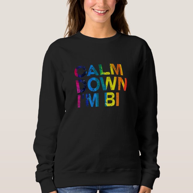 Calm Down Im Bi Lgbtq Bisexual Pride Bi Pride  4 Sweatshirt (Front)