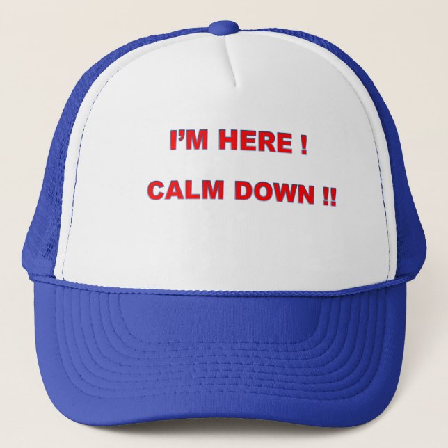 Calm down, im here hat for all ages... (Front)