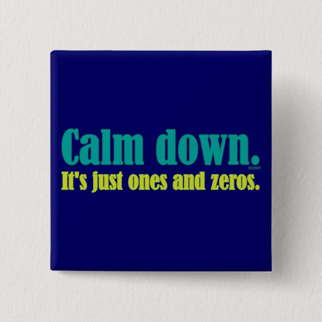 Calm down, it's just ones and zeros. 15 cm square badge (Front)