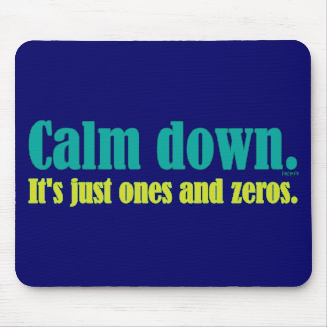 Calm down, it's just ones and zeros. mouse pad (Front)
