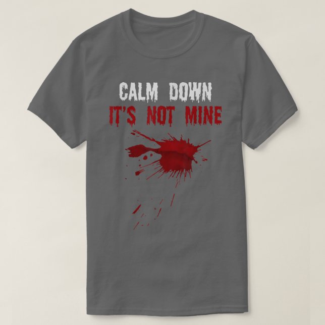 Calm Down It's Not Mine Fake Blood Strains Spooky  T-Shirt (Design Front)