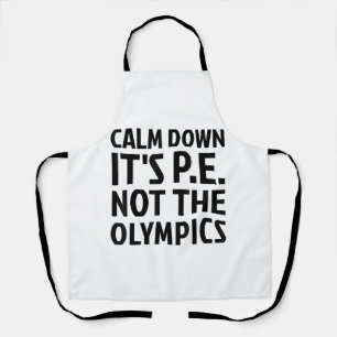 Calm Down It's PE Not The Olympics Physical Educat Apron
