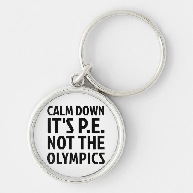 Calm Down It's PE Not The Olympics Physical Educat Key Ring (Front)