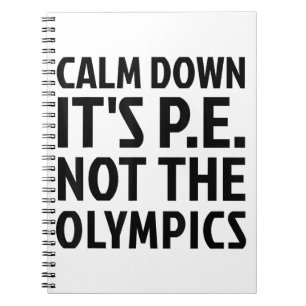 Calm Down It's PE Not The Olympics Physical Educat Notebook