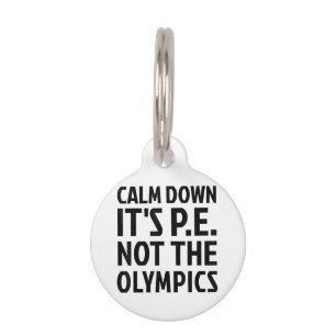 Calm Down It's PE Not The Olympics Physical Educat Pet Tag