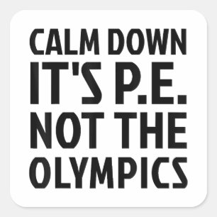 Calm Down It's PE Not The Olympics Physical Educat Square Sticker