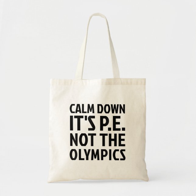 Calm Down It's PE Not The Olympics Physical Educat Tote Bag (Front)