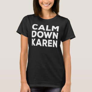 Calm Down Karen Meme - Funny Complain Joke Gag 1 T-Shirt