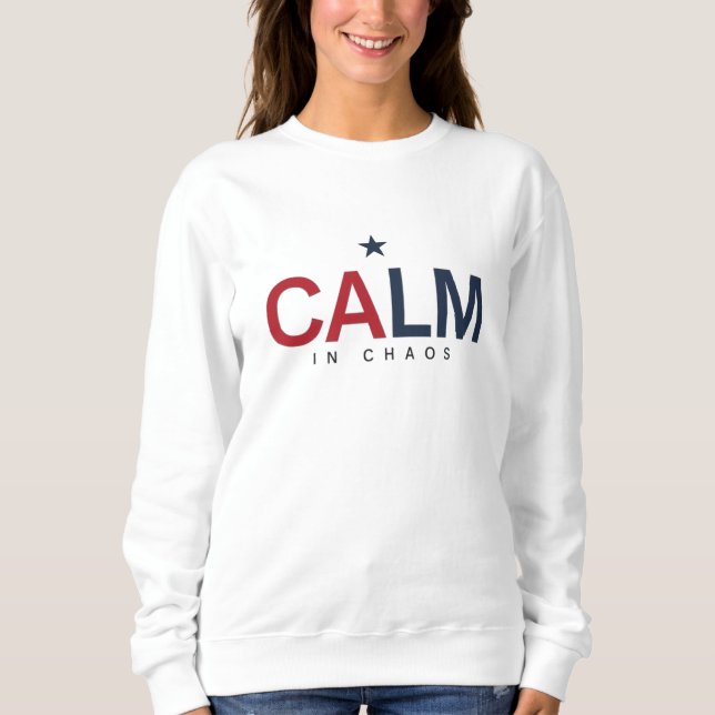 Calm in Chaos Sweatshirt (Front)