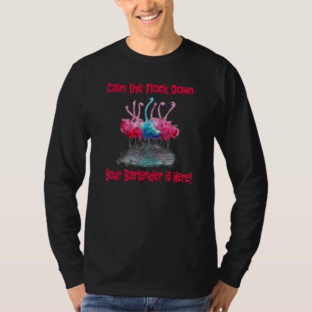 Calm Tha Flock Down Your Bartender Is Here Funny B T-Shirt (Front)