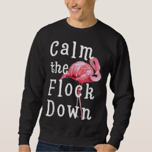 Calm The Flock Down Flamingo Girl  Funny Flamingo Sweatshirt