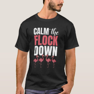   Calm The Flock Down Flamingo T-Shirt