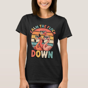 Calm The Flock Down Flamingo  T-Shirt