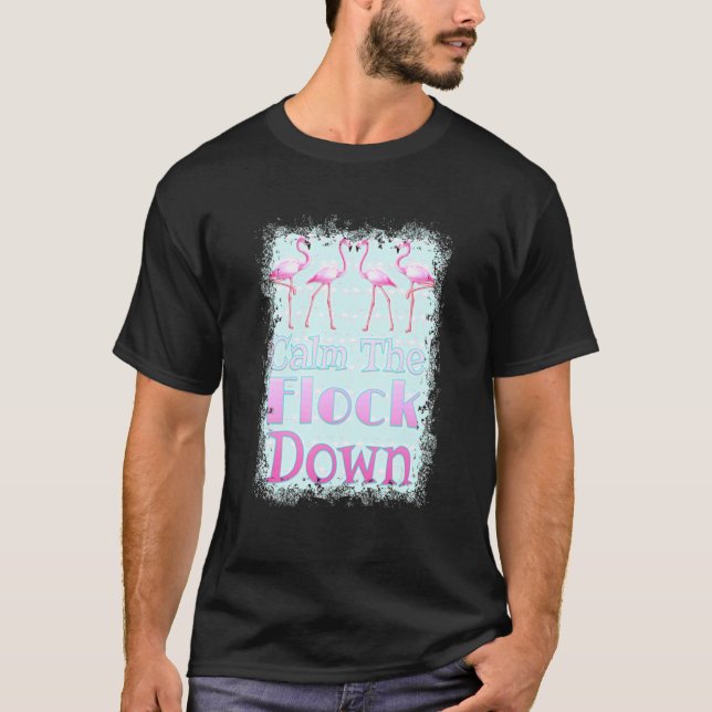 Calm The Flock Down   Flamingo T-Shirt (Front)