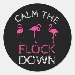 Calm The Flock Down Pink Flamingo Summer Gift  Classic Round Sticker