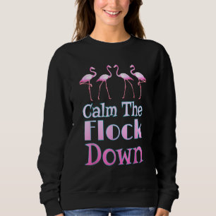Calm the Flock Down Pink Flamingo Sweatshirt