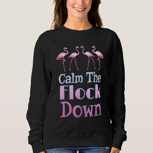 Calm the Flock Down Pink Flamingo Sweatshirt (Front)