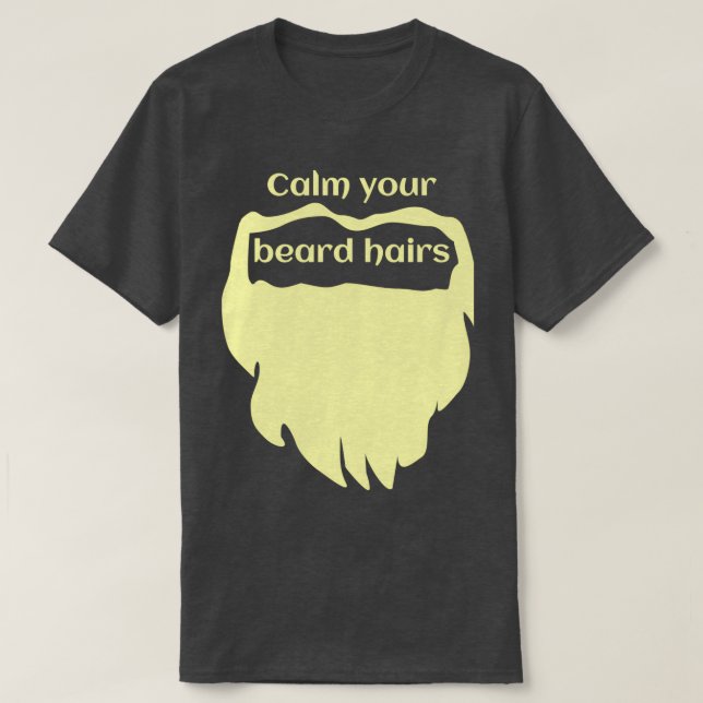 Calm your beard fair T-Shirt (Design Front)
