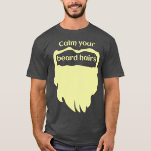 Calm your beard fair T-Shirt