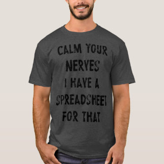 Calm Your Nerves I Have A Spreadsheet For That 1 T-Shirt