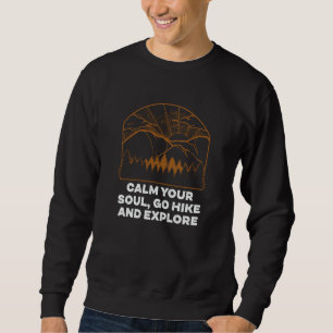 Calm Your Soul and Explore Hiking Sayings Hiker Qu Sweatshirt