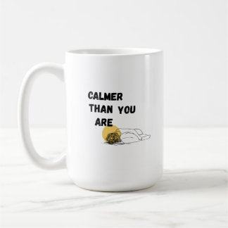 Calmer than you are  coffee mug