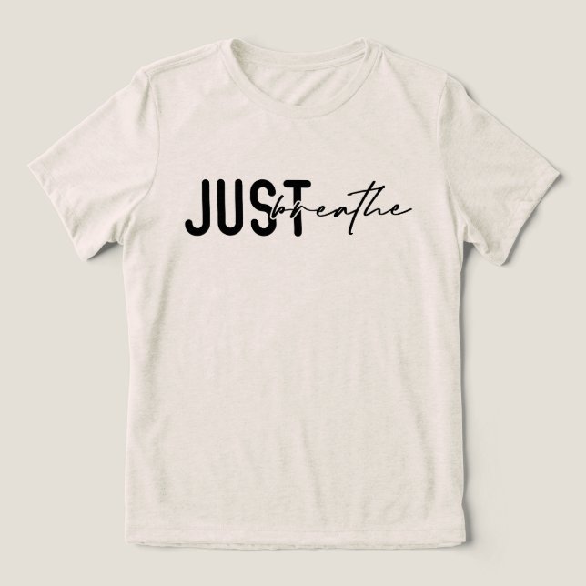 Calming Affirmation Quote Just Breathe Tri-Blend Shirt (Design Front)